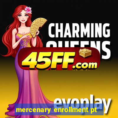 mercenary enrollment pt